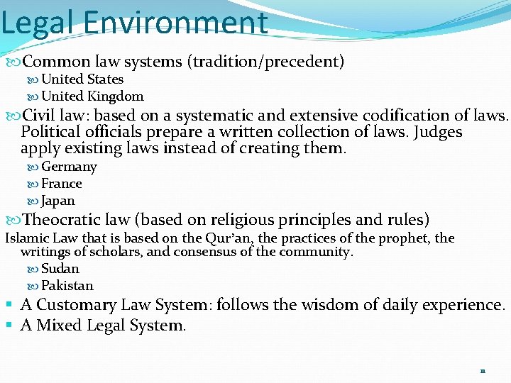 Legal Environment Common law systems (tradition/precedent) United States United Kingdom Civil law: based on