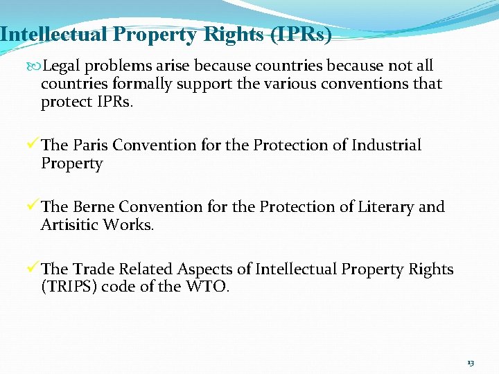 Intellectual Property Rights (IPRs) Legal problems arise because countries because not all countries formally