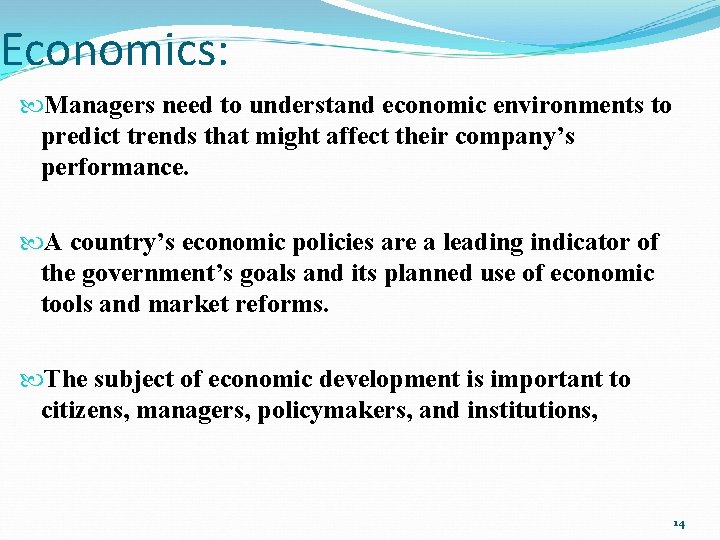 Economics: Managers need to understand economic environments to predict trends that might affect their