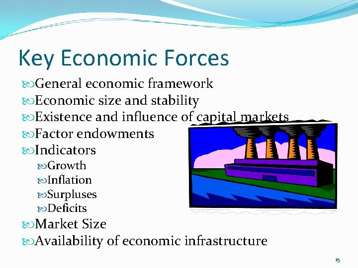 Key Economic Forces General economic framework Economic size and stability Existence and influence of