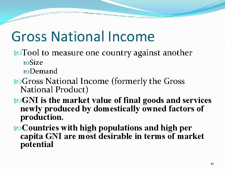 Gross National Income Tool to measure one country against another Size Demand Gross National