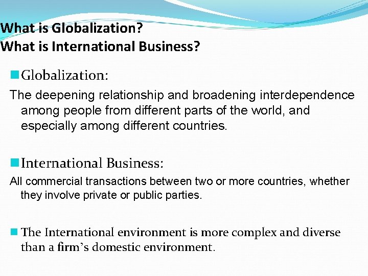 What is Globalization? What is International Business? n Globalization: The deepening relationship and broadening