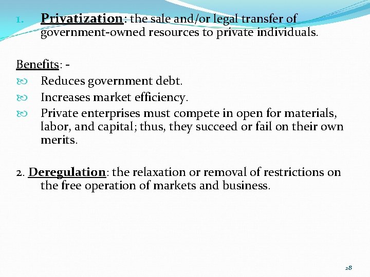 1. Privatization: the sale and/or legal transfer of government-owned resources to private individuals. Benefits: