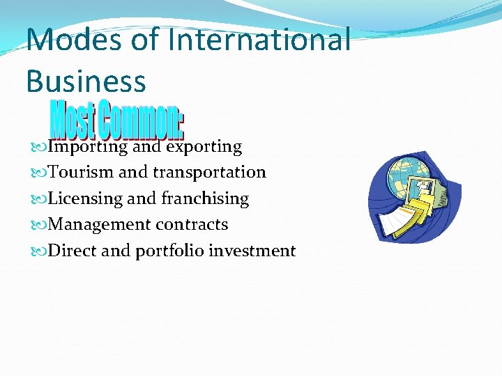 Modes of International Business Importing and exporting Tourism and transportation Licensing and franchising Management