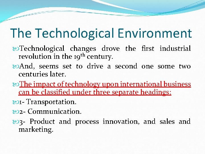 The Technological Environment Technological changes drove the first industrial revolution in the 19 th