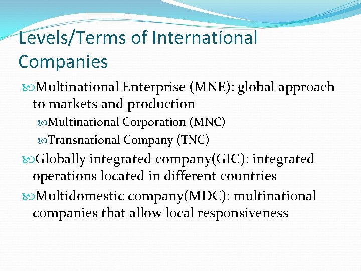 Levels/Terms of International Companies Multinational Enterprise (MNE): global approach to markets and production Multinational