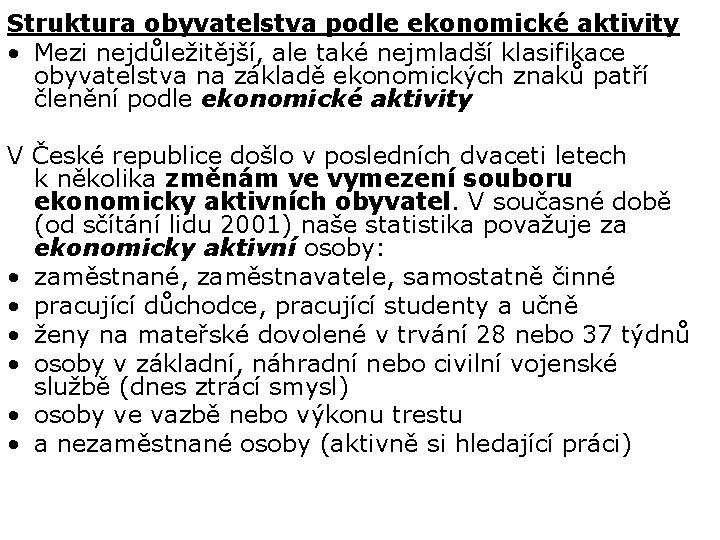 Struktura obyvatelstva podle ekonomické aktivity • Mezi nejdůležitější, ale také nejmladší klasifikace obyvatelstva na