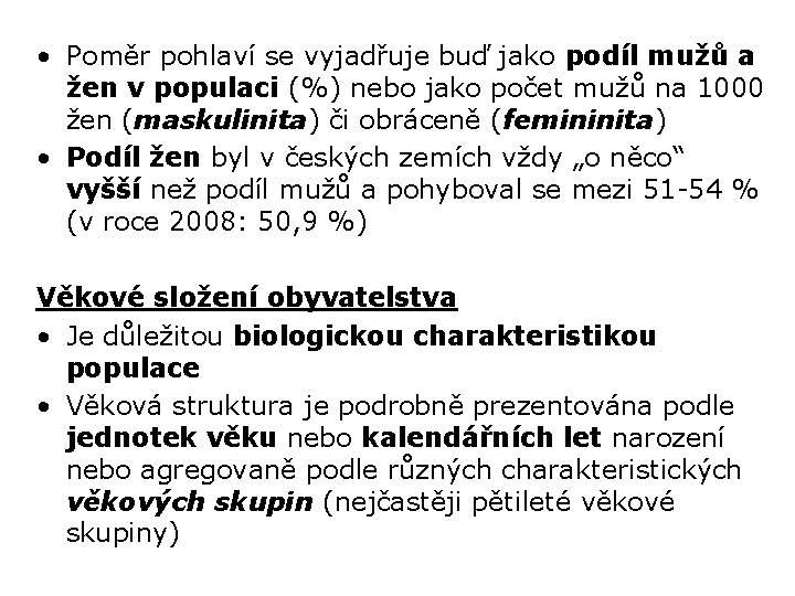  • Poměr pohlaví se vyjadřuje buď jako podíl mužů a žen v populaci