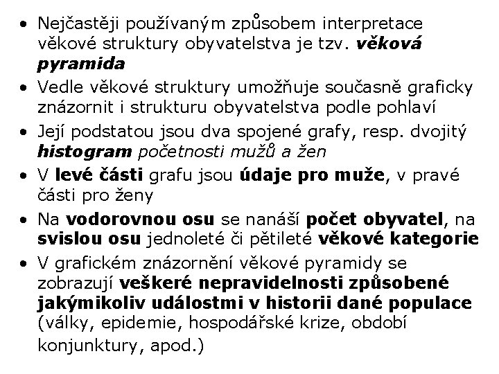  • Nejčastěji používaným způsobem interpretace věkové struktury obyvatelstva je tzv. věková pyramida •