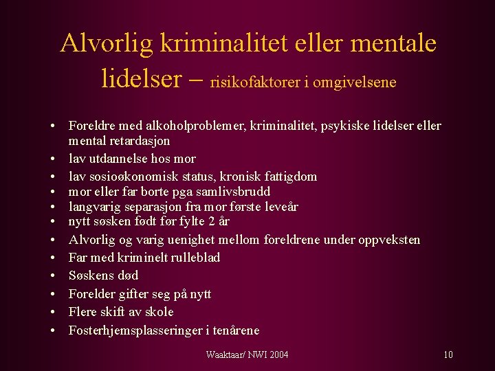 Alvorlig kriminalitet eller mentale lidelser – risikofaktorer i omgivelsene • Foreldre med alkoholproblemer, kriminalitet,