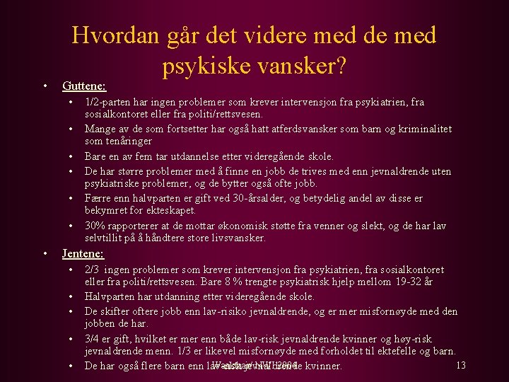  • Hvordan går det videre med de med psykiske vansker? Guttene: • •