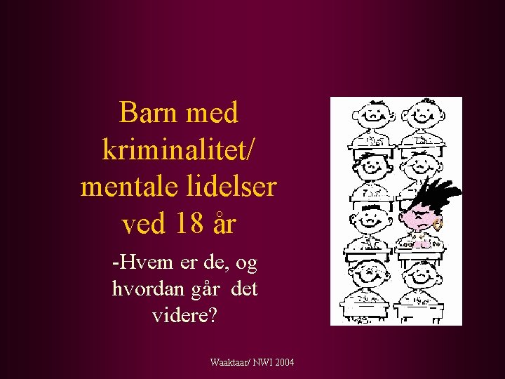 Barn med kriminalitet/ mentale lidelser ved 18 år -Hvem er de, og hvordan går