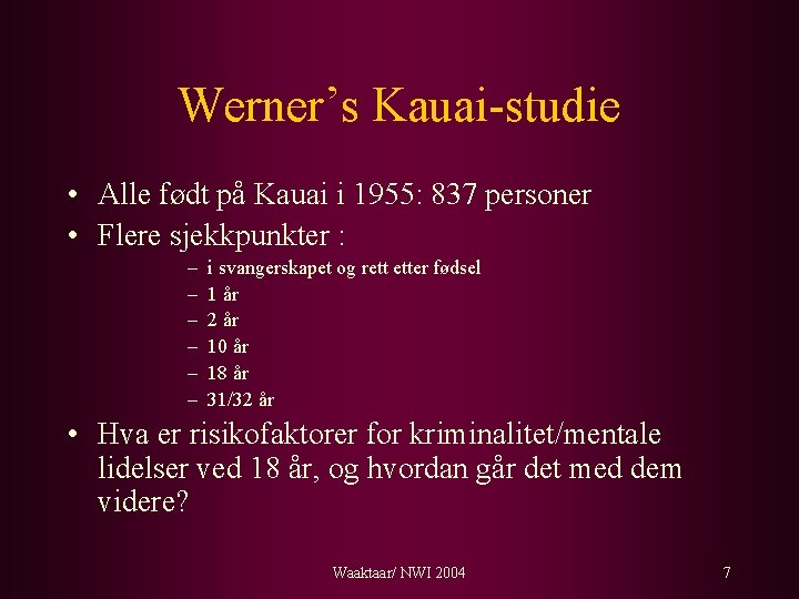 Werner’s Kauai-studie • Alle født på Kauai i 1955: 837 personer • Flere sjekkpunkter