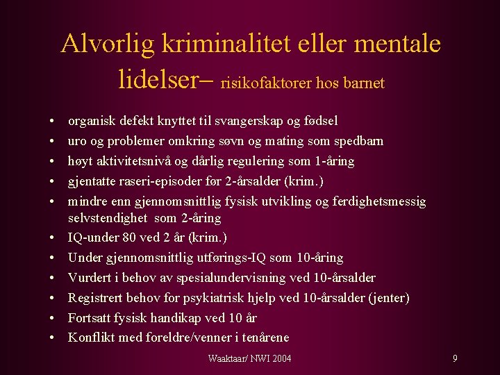 Alvorlig kriminalitet eller mentale lidelser– risikofaktorer hos barnet • • • organisk defekt knyttet