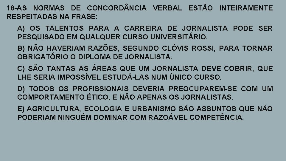 18 -AS NORMAS DE CONCORD NCIA VERBAL ESTÃO INTEIRAMENTE RESPEITADAS NA FRASE: a) A)