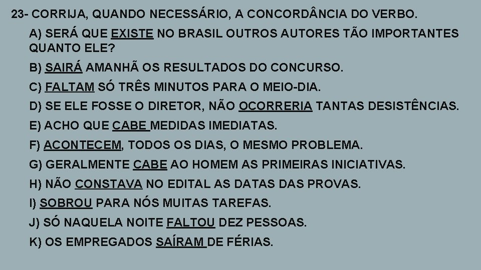 23 - CORRIJA, QUANDO NECESSÁRIO, A CONCORD NCIA DO VERBO. 1. A) SERÁ QUE