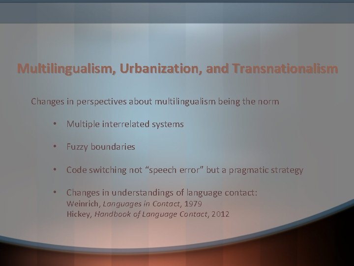 Multilingualism, Urbanization, and Transnationalism Changes in perspectives about multilingualism being the norm • Multiple