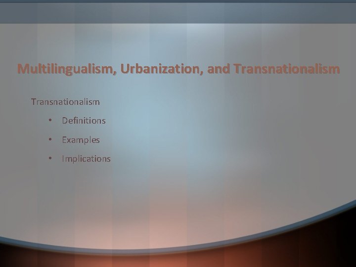 Multilingualism, Urbanization, and Transnationalism • Definitions • Examples • Implications 