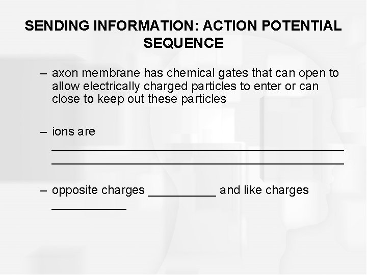 SENDING INFORMATION: ACTION POTENTIAL SEQUENCE – axon membrane has chemical gates that can open