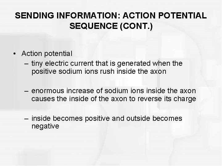 SENDING INFORMATION: ACTION POTENTIAL SEQUENCE (CONT. ) • Action potential – tiny electric current