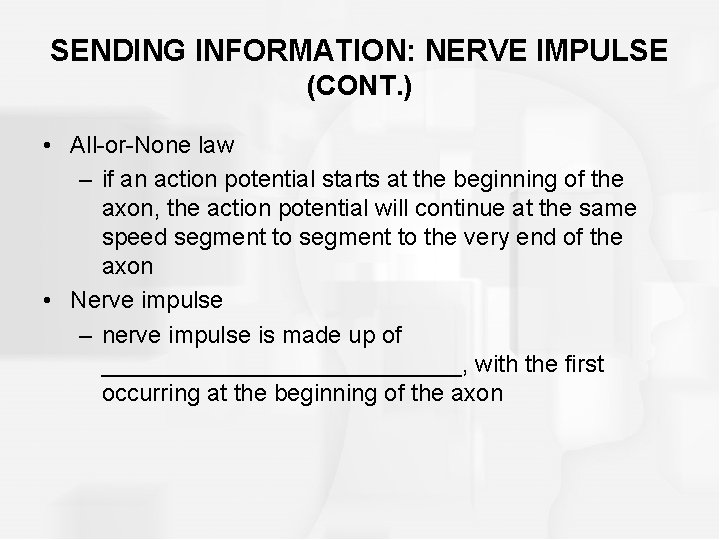 SENDING INFORMATION: NERVE IMPULSE (CONT. ) • All-or-None law – if an action potential