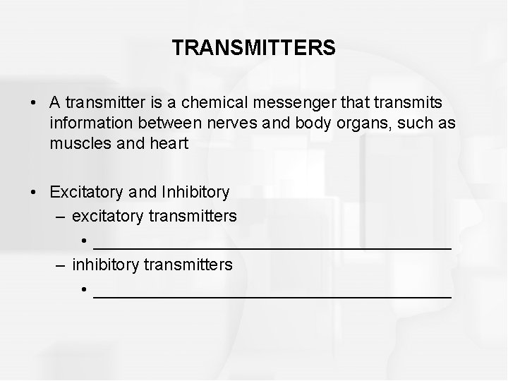 TRANSMITTERS • A transmitter is a chemical messenger that transmits information between nerves and