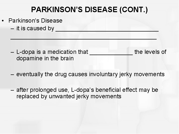 PARKINSON’S DISEASE (CONT. ) • Parkinson’s Disease – it is caused by ______________________________________ –