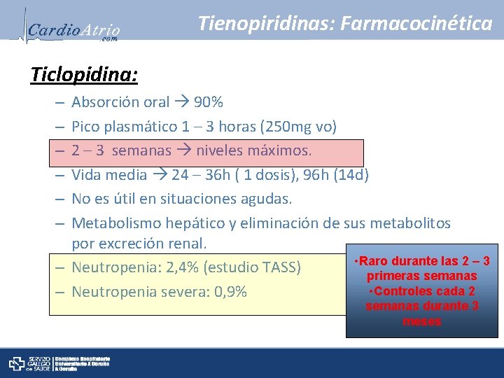 Tienopiridinas: Farmacocinética Ticlopidina: Absorción oral 90% Pico plasmático 1 – 3 horas (250 mg
