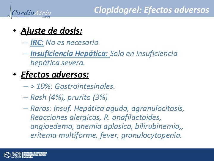 Clopidogrel: Efectos adversos • Ajuste de dosis: – IRC: No es necesario – Insuficiencia