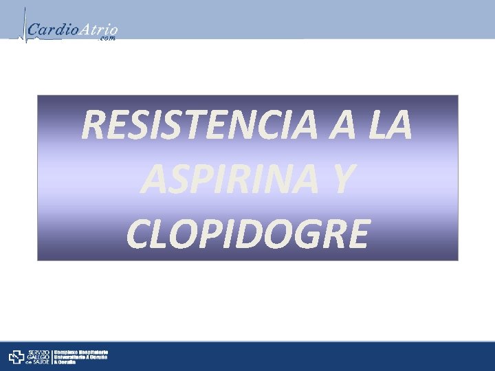 RESISTENCIA A LA ASPIRINA Y CLOPIDOGRE 