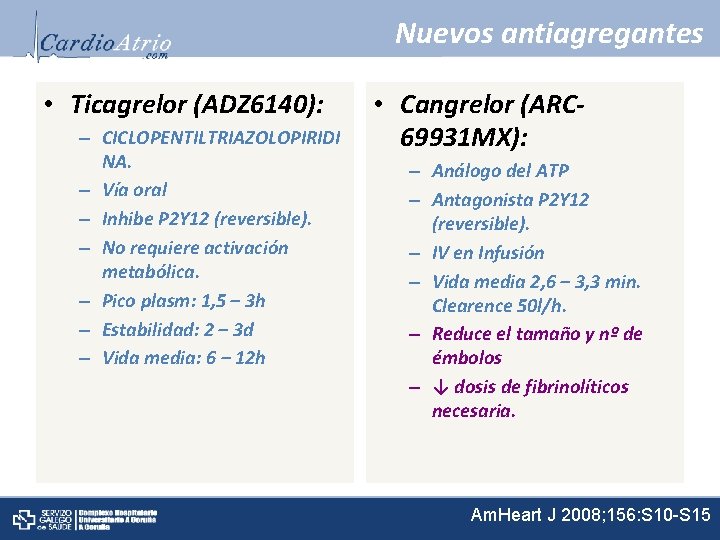 Nuevos antiagregantes • Ticagrelor (ADZ 6140): – CICLOPENTILTRIAZOLOPIRIDI NA. – Vía oral – Inhibe