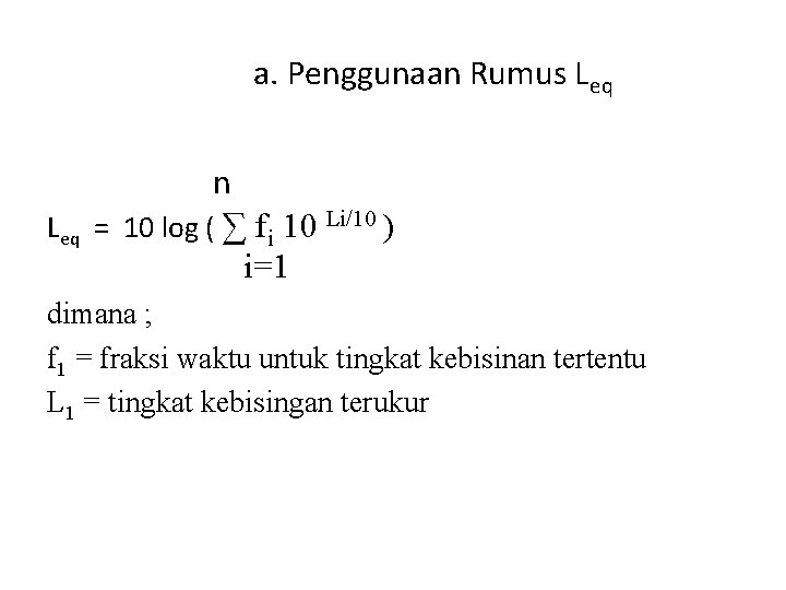 a. Penggunaan Rumus Leq n Leq = 10 log ( ∑ fi 10 Li/10