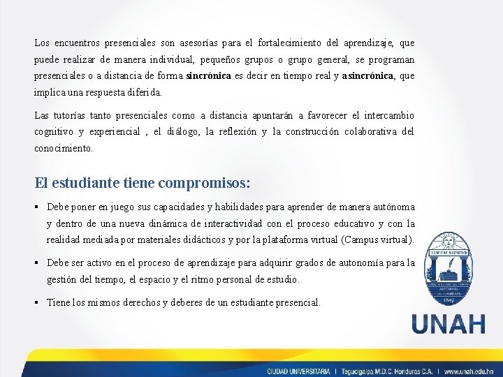 Los encuentros presenciales son asesorías para el fortalecimiento del aprendizaje, que puede realizar de