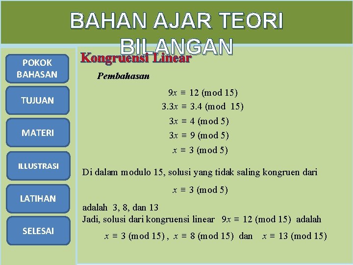 POKOK BAHASAN TUJUAN MATERI 3 ILLUSTRASI LATIHAN SELESAI BAHAN AJAR TEORI BILANGAN Kongruensi Linear POKOK BAHASAN TUJUAN MATERI 3 ILLUSTRASI LATIHAN SELESAI BAHAN AJAR TEORI BILANGAN Kongruensi Linear