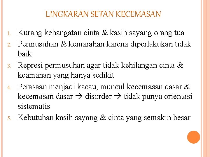 LINGKARAN SETAN KECEMASAN 1. 2. 3. 4. 5. Kurang kehangatan cinta & kasih sayang