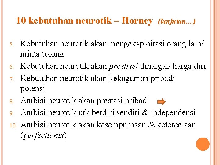 10 kebutuhan neurotik – Horney 5. 6. 7. 8. 9. 10. (lanjutan. . )