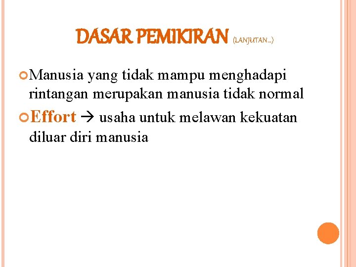 DASAR PEMIKIRAN (LANJUTAN. . . ) Manusia yang tidak mampu menghadapi rintangan merupakan manusia