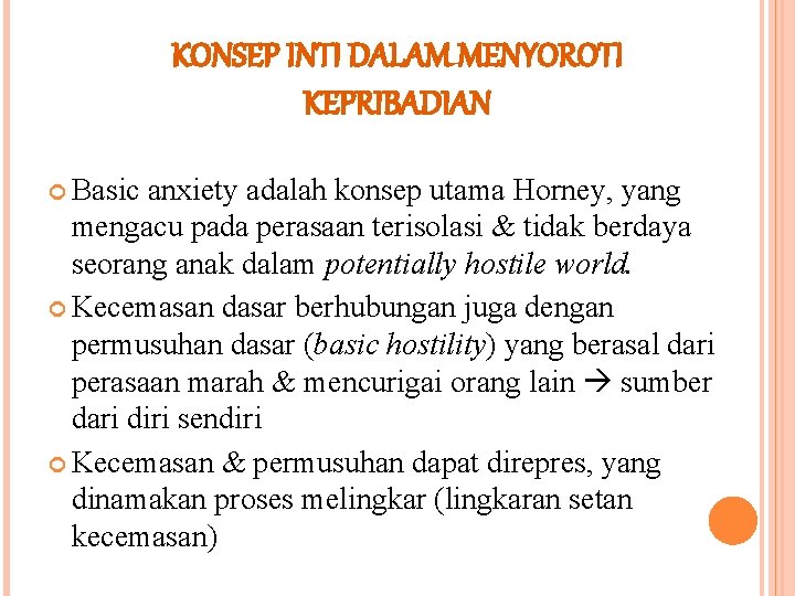 KONSEP INTI DALAM MENYOROTI KEPRIBADIAN Basic anxiety adalah konsep utama Horney, yang mengacu pada