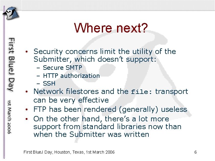 Where next? • Security concerns limit the utility of the Submitter, which doesn’t support: