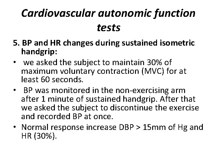 Cardiovascular autonomic function tests 5. BP and HR changes during sustained isometric handgrip: •