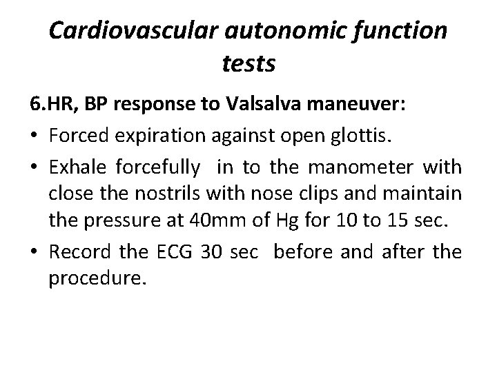 Cardiovascular autonomic function tests 6. HR, BP response to Valsalva maneuver: • Forced expiration