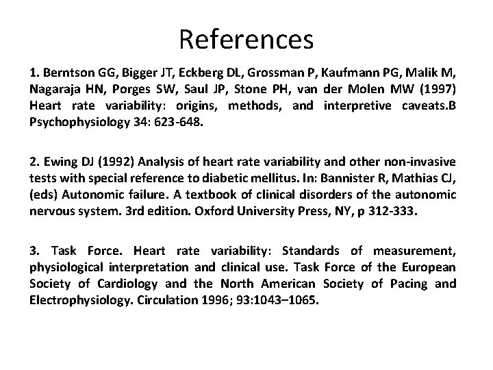 References 1. Berntson GG, Bigger JT, Eckberg DL, Grossman P, Kaufmann PG, Malik M,