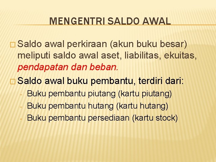 MENGENTRI SALDO AWAL � Saldo awal perkiraan (akun buku besar) meliputi saldo awal aset,