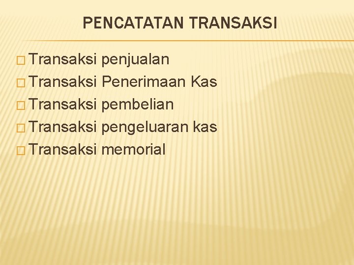 PENCATATAN TRANSAKSI � Transaksi penjualan � Transaksi Penerimaan Kas � Transaksi pembelian � Transaksi