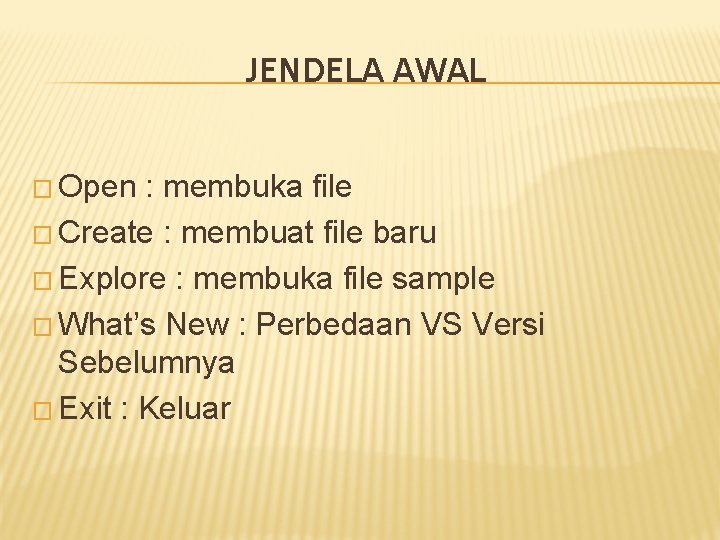 JENDELA AWAL � Open : membuka file � Create : membuat file baru �