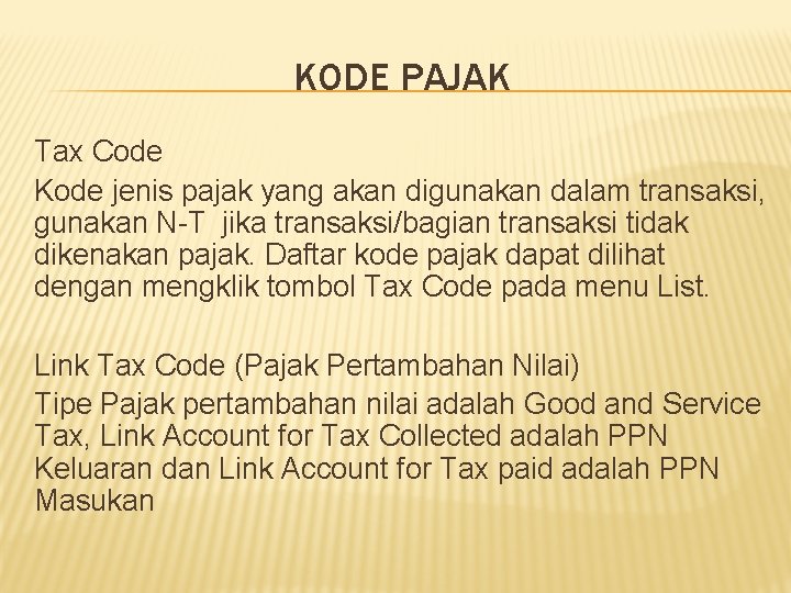 KODE PAJAK Tax Code Kode jenis pajak yang akan digunakan dalam transaksi, gunakan N-T