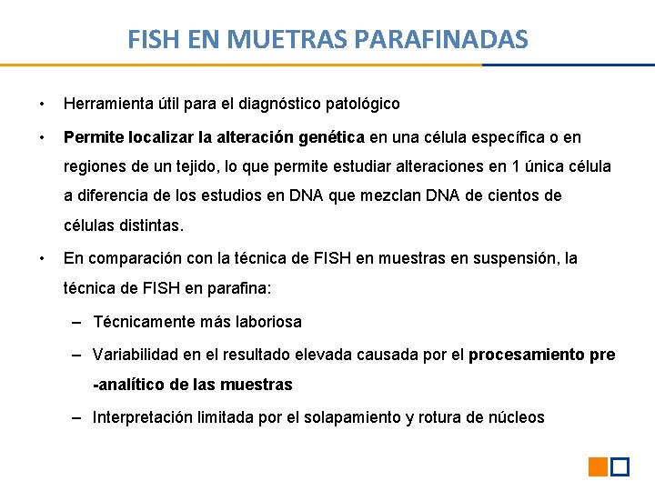 FISH EN MUETRAS PARAFINADAS • Herramienta útil para el diagnóstico patológico • Permite localizar