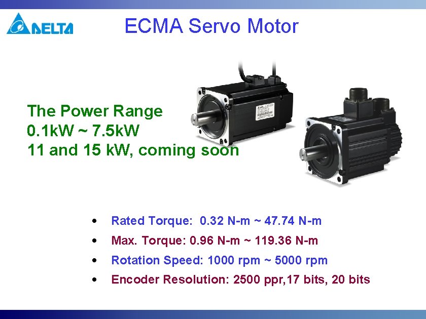 ECMA Servo Motor The Power Range 0. 1 k. W ~ 7. 5 k. ECMA Servo Motor The Power Range 0. 1 k. W ~ 7. 5 k.