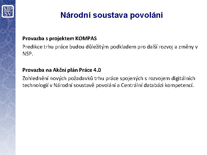 Národní soustava povolání Provazba s projektem KOMPAS Predikce trhu práce budou důležitým podkladem pro