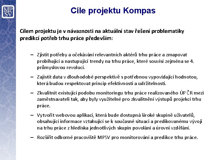 Cíle projektu Kompas Cílem projektu je v návaznosti na aktuální stav řešení problematiky predikcí